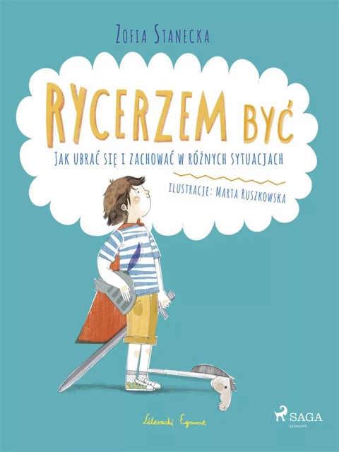 Rycerzem być - Jak ubrać się i zachować w różnych sytuacjach - Zofia Stanecka - Saga Egmont International