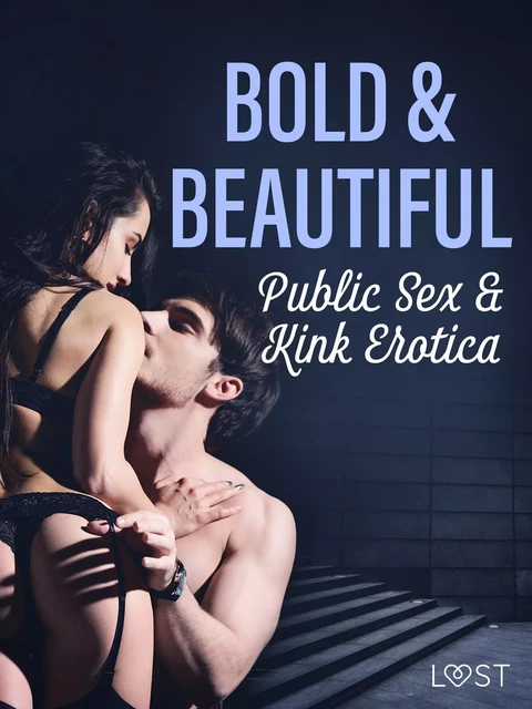 Bold & Beautiful: Public Sex & Kink Erotica - Saga Stigsdotter, Valery Jonsson, Malva B., Nicolas Lemarin, My Lemon, Christina Tempest, Sara Olsson, Alexandra Södergran, Julie Jones, Sandra Norrbin, Vanessa Salt - Saga Egmont International