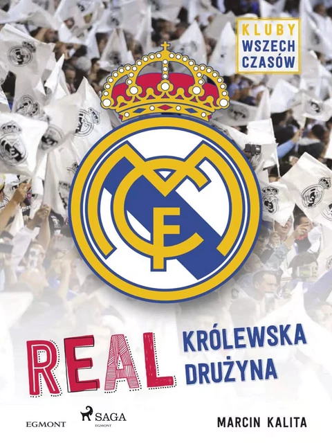 Real - Królewska drużyna - Marcin Kalita - Saga Egmont International