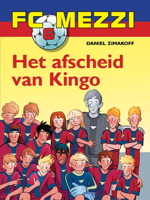 FC Mezzi 6 - Het afscheid van Kingo - Daniel Zimakoff - Saga Egmont International