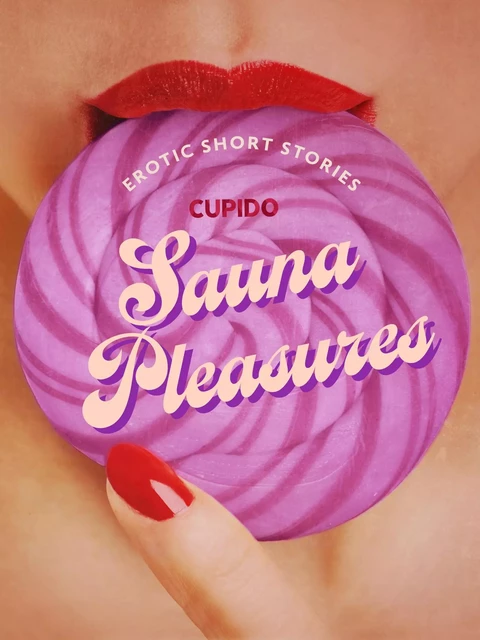 Sauna Pleasures – and other erotic short stories from Cupido -  Cupido - Saga Egmont International