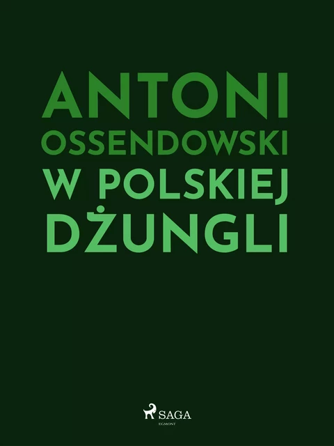 W polskiej dżungli - Antoni Ossendowski - Saga Egmont International