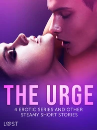 The Urge: 4 Erotic Series and Other Steamy Short Stories