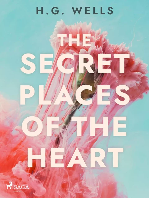 The Secret Places of the Heart - H. G. Wells - Saga Egmont International