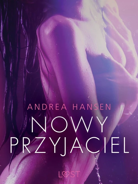 Nowy przyjaciel - opowiadanie erotyczne - Andrea Hansen - Saga Egmont International