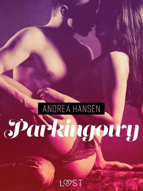 Parkingowy - opowiadanie erotyczne - Andrea Hansen - Saga Egmont International