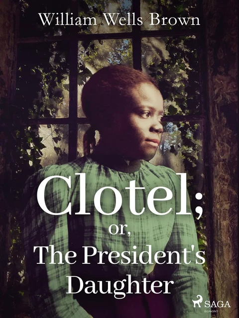 Clotel; or, The President's Daughter - William Wells Brown - Saga Egmont International