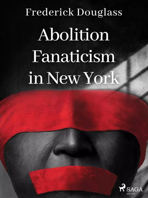 Abolition Fanaticism in New York - Frederick Douglass - Saga Egmont International