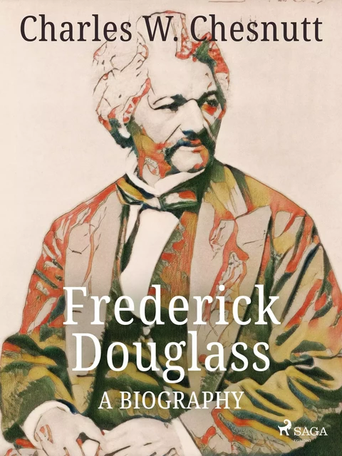 Frederick Douglass - A Biography - Charles W. Chesnutt - Saga Egmont International