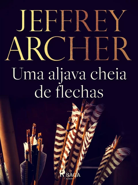 Uma aljava cheia de flechas - Jeffrey Archer - Saga Egmont International