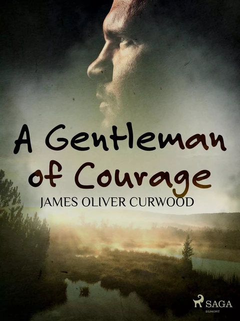 A Gentleman of Courage - James Oliver Curwood - Saga Egmont International