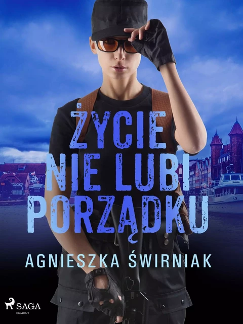 Życie nie lubi porządku - Agnieszka Świrniak - Saga Egmont International