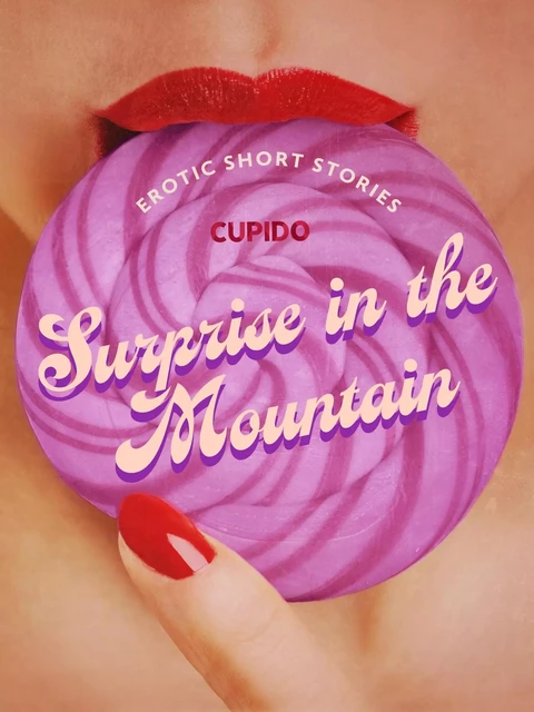 Surprise in the Mountain – And Other Nature-Themed Erotic Short Stories from Cupido -  Cupido - Saga Egmont International