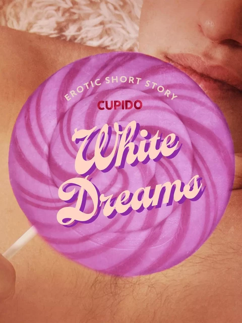 White Dreams - Erotic Short Story -  Cupido - Saga Egmont International