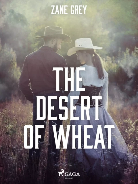 The Desert of Wheat - Zane Grey - Saga Egmont International