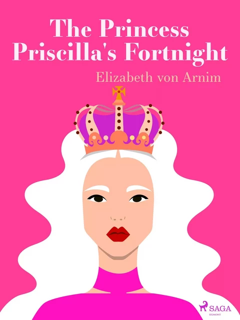 The Princess Priscilla's Fortnight - Elizabeth von Arnim - Saga Egmont International