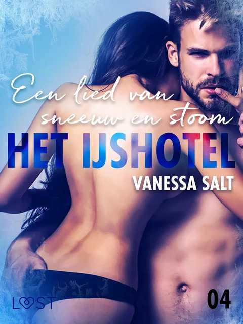 Het IJshotel 4: Een lied van sneeuw en stoom - erotische verhaal - Vanessa Salt - Saga Egmont International