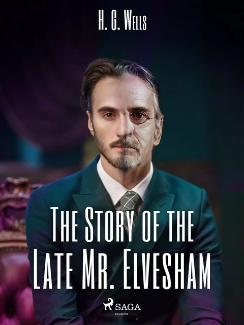 The Story of the Late Mr. Elvesham - H. G. Wells - Saga Egmont International