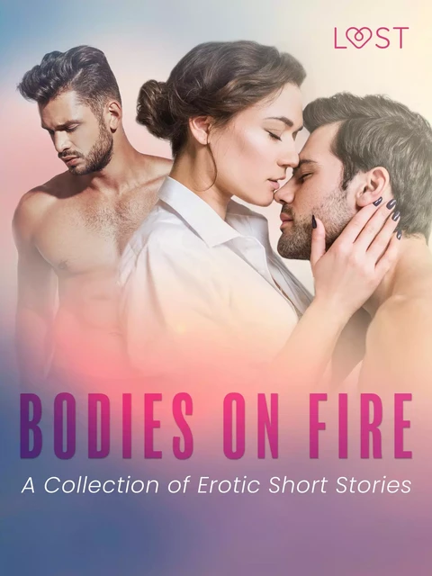 Bodies on Fire: A Collection of Erotic Short Stories - Catrina Curant, Black Chanterelle, Elise Storm, Sara Agnès L., Virginie Bégaudeau, B. J. Hermansson, Chrystelle Leroy, Alicia Luz, Elena Lund, Malin Edholm, Lisa Vild, Camille Bech - Saga Egmont International