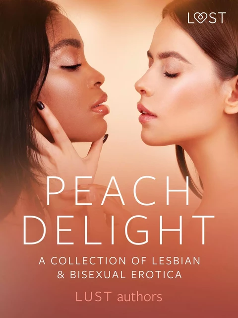 Peach Delight: A Collection of Lesbian & Bisexual Erotica - Victoria Pazdzierny, Black Chanterelle, Roksana Zubrzycka, Malin Edholm, Sara Agnès L., Elena Lund, Lisa Vild, Chrystelle Leroy, B. J. Hermansson, Katja Slonawski, Virginie Bégaudeau, Alicia Luz - Saga Egmont International