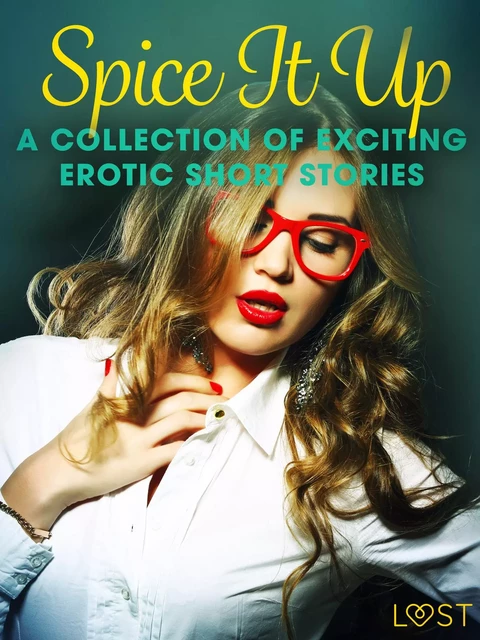 Spice It Up - A Collection of Exciting Erotic Short Stories - Camille Bech, Lisa Vild, Elena Lund, B. J. Hermansson, Katja Slonawski, Malin Edholm, Fabien Dumaître, Alicia Luz, Chrystelle Leroy, Virginie Bégaudeau, Irse Kræmer, Sara Agnès L., Elise Storm, Marguerite Nousville, Venessa Hart, Black Chanterelle,  Shewolf, Catrina Curant - Saga Egmont International