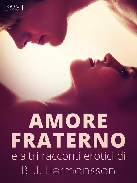 Amore fraterno e altri racconti erotici di B.J. Hermansson - B. J. Hermansson - Saga Egmont International