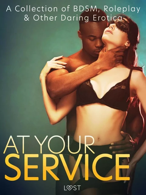 At Your Service: A Collection of BDSM, Roleplay & Other Daring Erotica - Catrina Curant, Mila Lipa, Victoria Pazdzierny, Alicia Luz, Malin Edholm, Elena Lund, Elise Storm, Sara Agnès L., Nina Alvén, B. J. Hermansson, Fabien Dumaître, Katja Slonawski, Lisa Vild - Saga Egmont International