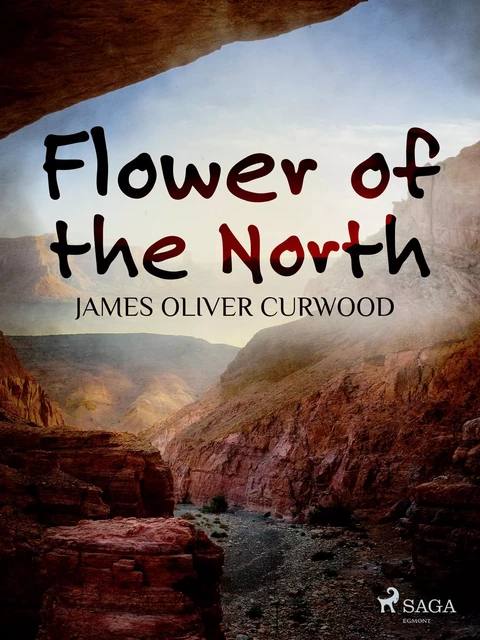 Flower of the North - James Oliver Curwood - Saga Egmont International