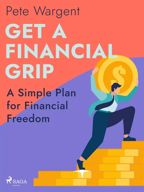 Get a Financial Grip: A Simple Plan for Financial Freedom - Pete Wargent - Saga Egmont International