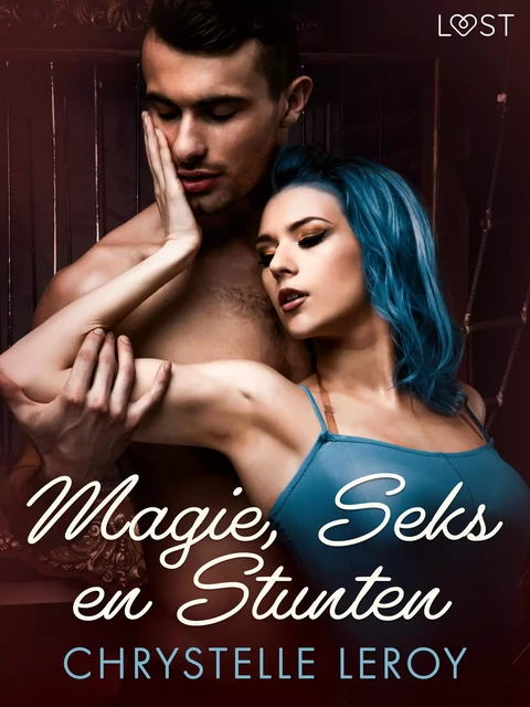 Magie, Seks en Stunten - erotische verhaal - Chrystelle Leroy - Saga Egmont International