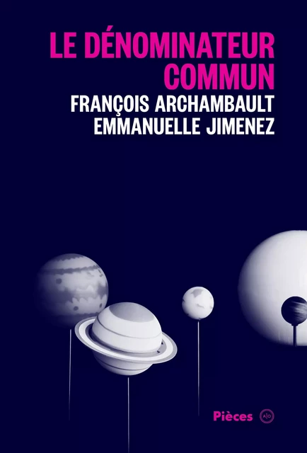 Le dénominateur commun - Emmanuelle Jimenez, François Archambault - Atelier 10