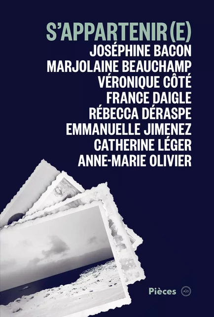 S'appartenir(e) - Joséphine Bacon, Marjolaine Beauchamp, Véronique Côté, France Daigle, Rébecca Déraspe, Emmanuelle Jimenez, Catherine Léger, Anne-Marie Olivier - Atelier 10