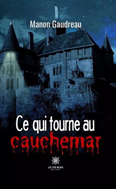 Ce qui tourne au cauchemar - Manon Gaudreau - Le Lys Bleu Éditions