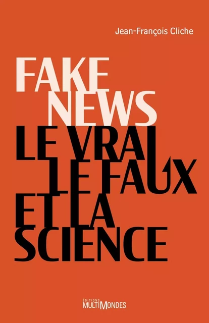 Fake news, le vrai, le faux et la science - Jean-François Cliche - Éditions MultiMondes