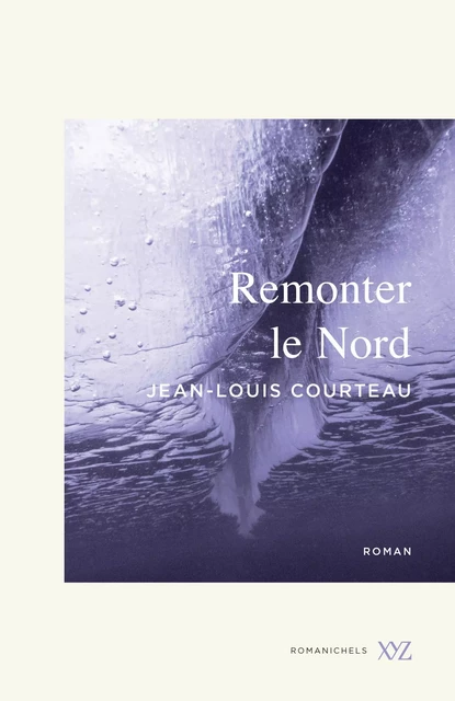 Remonter le Nord - Jean-Louis Courteau - Éditions XYZ