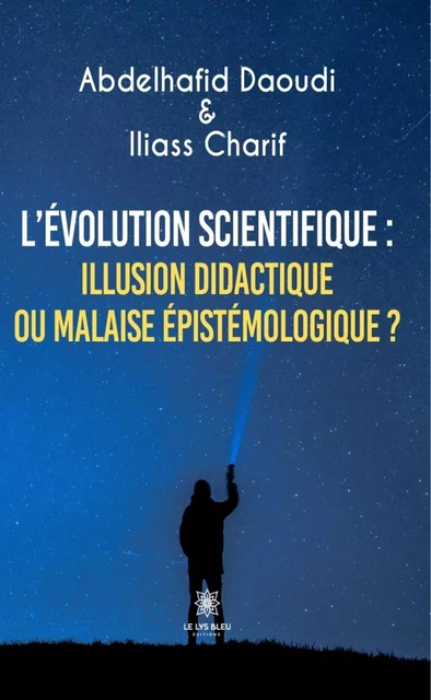 L’évolution scientifique : illusion didactique ou malaise épistémologique ? - Abdelhafid Daoudi, Author Charif - Le Lys Bleu Éditions