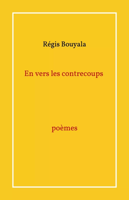 En vers les contrecoups                             poèmes - Régis Bouyala - Librinova