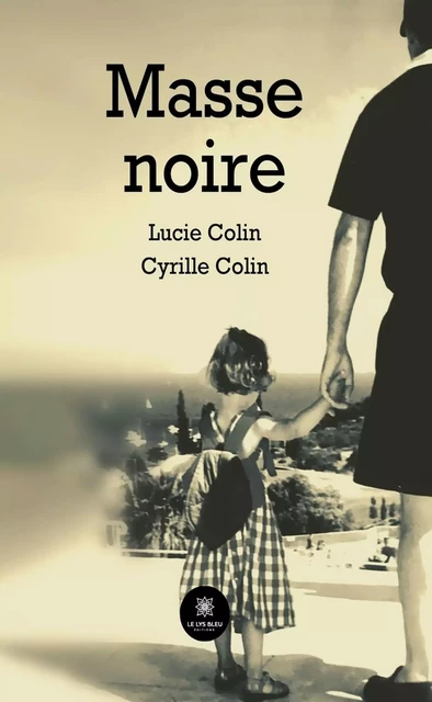 Masse noire - Cyrille Colin, Lucie Colin - Le Lys Bleu Éditions