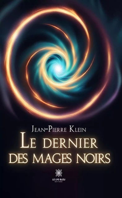 Le dernier des mages noirs - Jean-Pierre Klein - Le Lys Bleu Éditions