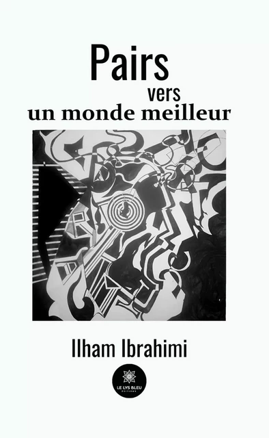 Pairs vers un monde meilleur - Ilham Ibrahimi - Le Lys Bleu Éditions