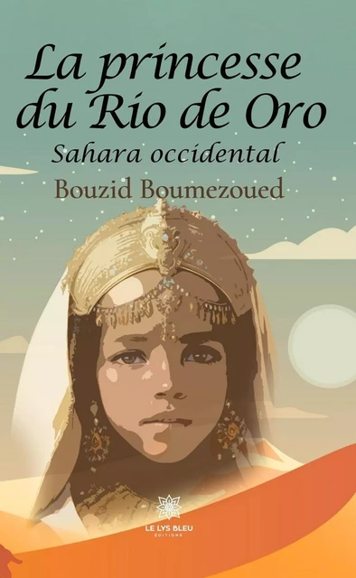 La princesse du Rio de Oro - Bouzid Boumezoued - Le Lys Bleu Éditions