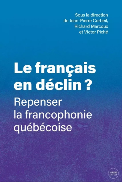 Le français en déclin? - Jean-Pierre Corbeil, Richard Marcoux, Victor Piché, Réal Allard, Stéphanie Arsenault, Nicolas Auclair, Nicolas Bastien, Danièle Bélanger, Antoine Bilodeau, Alessandra Bonci, Corina Borri-Anadon, Richard Bourhis, Josée Charette, Louis Cornelissen, Jean-Philippe Gauvin, Malika Danican, Diane Gérin-Lajoie, Samantha Giroux, Julius Grey, Patricia Lamarre, Étienne Lemyre, Éric Caron-Malenfant, Marco Micone, Danial Nabizadeh, Jean-Benoît Nadeau, Chenour Oechslin, Michel Pagé, Mario Polèse, Michel Seymour, Marc Termotte, Steven Therrien, Calvin Veltman, Karine Vieux-Fort - Del Busso Éditeur