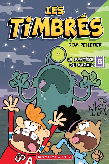 Les timbrés N° 6 : Le mystère du marais - Dominique Pelletier - Scholastic Canada Ltd