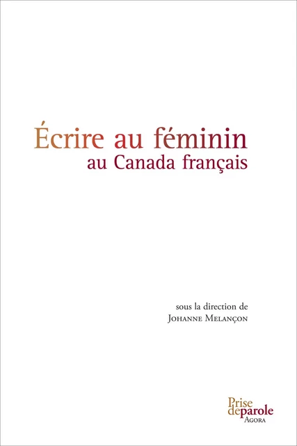 Écrire au féminin au Canada français - Johanne Melançon - Éditions Prise de parole