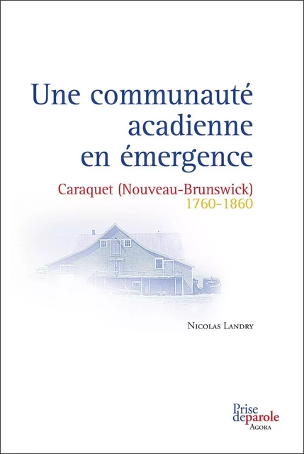 Une communauté acadienne en émergence - Nicolas Landry - Éditions Prise de parole