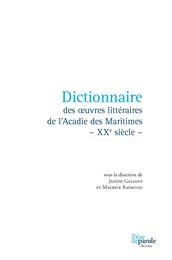 Dictionnaire des oeuvres littéraires de l’Acadie des Maritimes - XXe siècle -