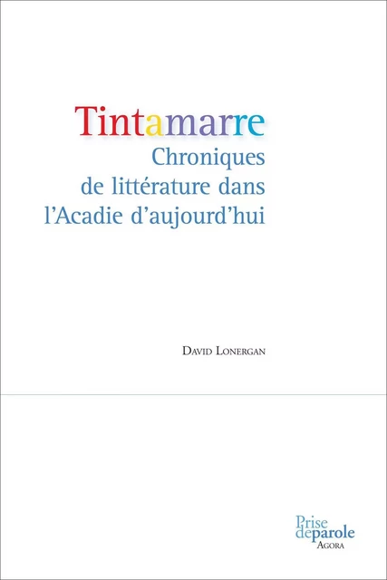 Tintamarre. Chroniques de littérature dans l'Acadie d'aujourd'hui - David Lonergan - Éditions Prise de parole