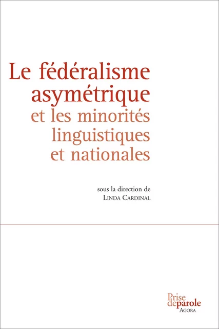 Le fédéralisme asymétrique et les minorités linguistiques et nationales - Linda Cardinal - Éditions Prise de parole