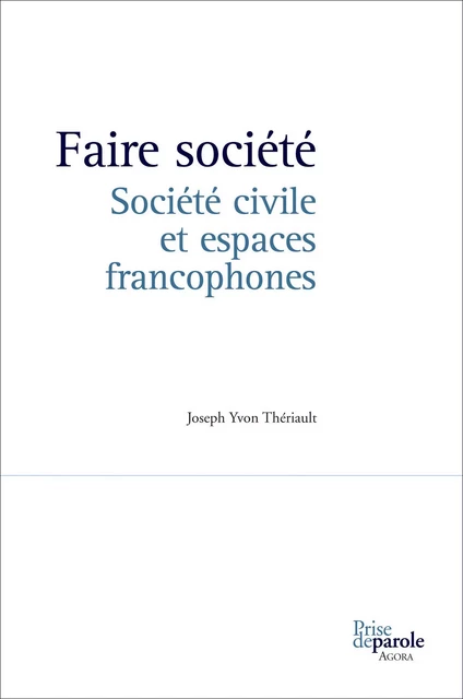 Faire société - Joseph Yvon Thériault - Éditions Prise de parole