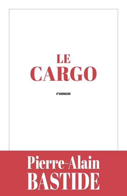 Le Cargo - Pierre-Alain Bastide - Librinova